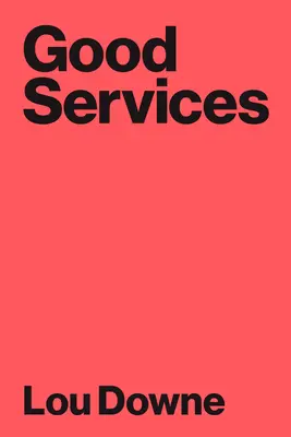 Buenos servicios: Cómo diseñar servicios que funcionen - Good Services: How to Design Services That Work