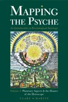 Mapeo de la Psique Volumen 2: Aspectos Planetarios y las Casas del Horóscopo - Mapping the Psyche Volume 2: Planetary Aspects & the Houses of the Horoscope