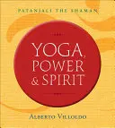 Yoga, Poder y Espíritu: Patanjali, el chamán - Yoga, Power & Spirit: Patanjali the Shaman