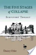 Las cinco etapas del colapso: Herramientas para supervivientes - The Five Stages of Collapse: Survivors' Toolkit