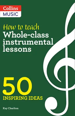 Inspiring Ideas - How to Teach Whole-Class Instrumental Lessons: 50 ideas inspiradoras - Inspiring Ideas - How to Teach Whole-Class Instrumental Lessons: 50 Inspiring Ideas