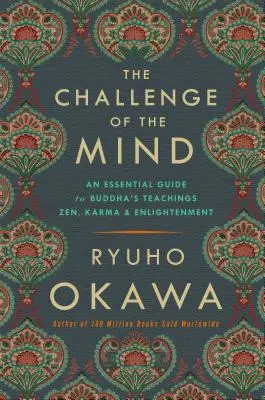 El desafío de la mente: Guía esencial de las enseñanzas de Buda: Zen, Karma e Iluminación - The Challenge of the Mind: An Essential Guide to Buddha's Teachings: Zen, Karma, and Enlightenment