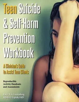 Manual de prevención del suicidio y las autolesiones en adolescentes: Guía del clínico para ayudar a clientes adolescentes - Teen Suicide & Self-Harm Prevention Workbook: A Clinician's Guide to Assist Teen Clients