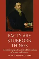 Los hechos son obstinados: Perspectivas tomistas en las filosofías de la naturaleza y la ciencia - Facts Are Stubborn Things: Thomistic Perspectives in the Philosophies of Nature and Science