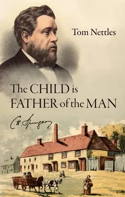 El niño es padre del hombre C. H. Spurgeon - The Child Is Father of the Man: C. H. Spurgeon