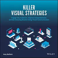 Estrategias visuales geniales: Atraiga a cualquier audiencia, mejore la comprensión y obtenga resultados asombrosos mediante la comunicación visual - Killer Visual Strategies: Engage Any Audience, Improve Comprehension, and Get Amazing Results Using Visual Communication