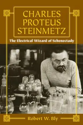 Charles Proteus Steinmetz: El mago eléctrico de Schenectady - Charles Proteus Steinmetz: The Electrical Wizard of Schenectady