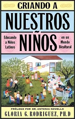 Criando a Nuestros Niños: Educando a Ninos Latinos En Un Mundo Bicultural - Criando a Nuestros Ninos (Raising Nuestros Ninos): Educando a Ninos Latinos En Un Mundo Bicultural