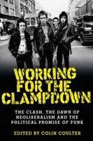 Trabajando para la represión: The Clash, el amanecer del neoliberalismo y la promesa política del punk - Working for the Clampdown: The Clash, the Dawn of Neoliberalism and the Political Promise of Punk