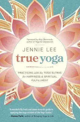 El verdadero yoga: Practicar con los Yoga Sutras para alcanzar la felicidad y la plenitud espiritual - True Yoga: Practicing with the Yoga Sutras for Happiness & Spiritual Fulfillment
