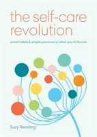 La revolución del autocuidado: hábitos inteligentes y prácticas sencillas que te permitirán prosperar - Self-Care Revolution - smart habits & simple practices to allow you to flourish