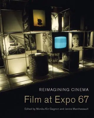 Reimaginar el cine: El cine en la Expo 67 - Reimagining Cinema: Film at Expo 67