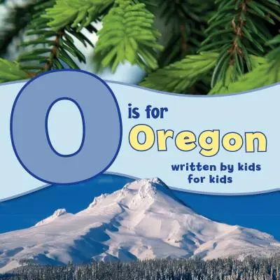 O de Oregón: Escrito por niños para niños - O Is for Oregon: Written by Kids for Kids