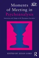 Momentos de encuentro en psicoanálisis: Interacción y cambio en el encuentro terapéutico - Moments of Meeting in Psychoanalysis: Interaction and Change in the Therapeutic Encounter