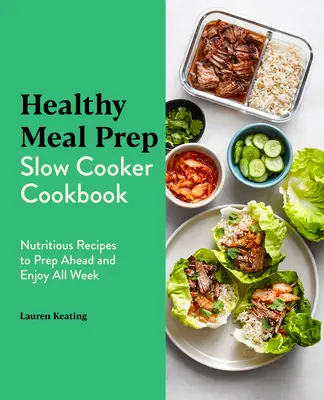 Libro de recetas de olla de preparación lenta: Recetas nutritivas para preparar con antelación y disfrutar toda la semana - Healthy Meal Prep Slow Cooker Cookbook: Nutritious Recipes to Prep Ahead and Enjoy All Week