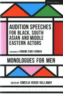 Discursos de audición para actores negros, del sur de Asia y de Oriente Medio: Monólogos para hombres - Audition Speeches for Black, South Asian and Middle Eastern Actors: Monologues for Men