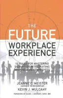 La experiencia futura en el lugar de trabajo: 10 reglas para dominar la disrupción en la contratación y el compromiso de los empleados - The Future Workplace Experience: 10 Rules for Mastering Disruption in Recruiting and Engaging Employees