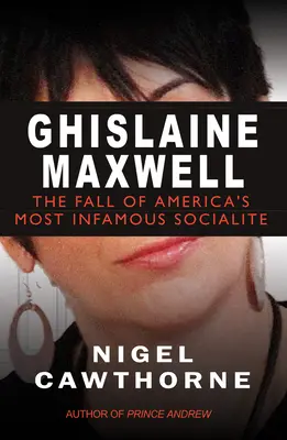 Ghislaine Maxwell Epstein y la caída de la socialité más famosa de Estados Unidos - Ghislaine Maxwell: Epstein and the Fall of America's Most Notorious Socialite