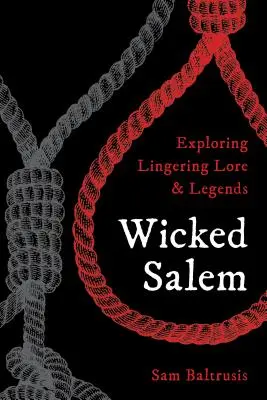 El malvado Salem: Explorando leyendas y leyendas persistentes - Wicked Salem: Exploring Lingering Lore and Legends