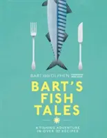 Bart's Fish Tales: Una aventura de pesca en más de 100 recetas - Bart's Fish Tales: A Fishing Adventure in Over 100 Recipes
