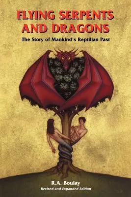 Serpientes y dragones voladores: La historia del pasado reptil de la humanidad - Flying Serpents and Dragons: The Story of Mankind's Reptilian Past