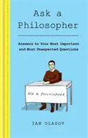 Pregunte a un filósofo: respuestas a sus preguntas más importantes e inesperadas - Ask a Philosopher - Answers to Your Most Important - and Most Unexpected - Questions