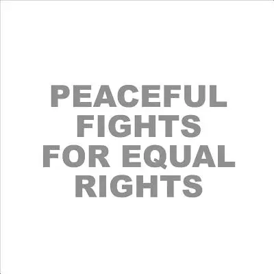 Luchas pacíficas por la igualdad de derechos - Peaceful Fights for Equal Rights