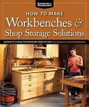 Cómo Hacer Bancos de Trabajo y Soluciones de Almacenaje: 28 Proyectos Para Hacer Tu Taller Más Eficiente - How to Make Workbenches & Shop Storage Solutions: 28 Projects to Make Your Workshop More Efficient