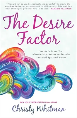 El Factor Deseo: Cómo abrazar tu naturaleza materialista para recuperar todo tu poder espiritual - The Desire Factor: How to Embrace Your Materialistic Nature to Reclaim Your Full Spiritual Power