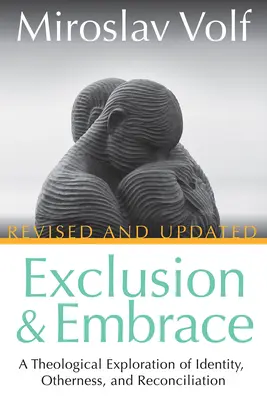 Exclusión y abrazo, revisado y actualizado: Una exploración teológica de la identidad, la alteridad y la reconciliación - Exclusion and Embrace, Revised and Updated: A Theological Exploration of Identity, Otherness, and Reconciliation