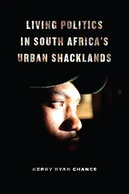 Vivir la política en las zonas urbanas degradadas de Sudáfrica - Living Politics in South Africa's Urban Shacklands