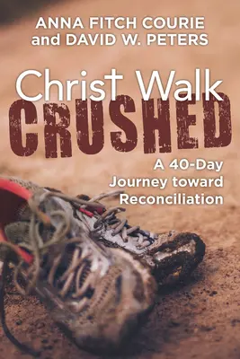 Cristo Camina Aplastado: Un viaje de 40 días hacia la reconciliación - Christ Walk Crushed: A 40-Day Journey Toward Reconciliation