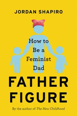 Figura paterna: Cómo ser un padre feminista - Father Figure: How to Be a Feminist Dad