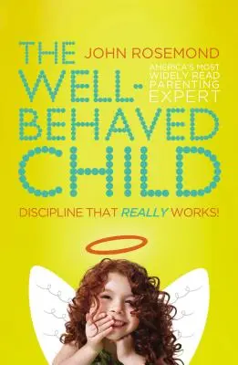 El niño bien educado: Disciplina que realmente funciona - The Well-Behaved Child: Discipline That Really Works!