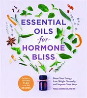 Aceites esenciales para la felicidad hormonal: Aumente su energía, pierda peso de forma natural y mejore su sueño - Essential Oils for Hormone Bliss: Boost Your Energy, Lose Weight Naturally, and Improve Your Sleep