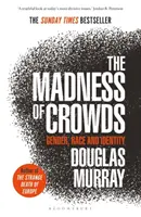 La locura de las multitudes - Género, raza e identidad; THE SUNDAY TIMES BESTSELLER - Madness of Crowds - Gender, Race and Identity; THE SUNDAY TIMES BESTSELLER