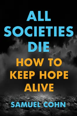 Todas las sociedades mueren: Cómo mantener viva la esperanza - All Societies Die: How to Keep Hope Alive