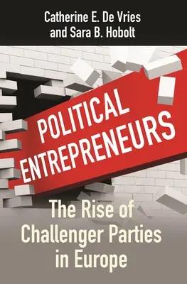 Emprendedores políticos: El auge de los partidos aspirantes en Europa - Political Entrepreneurs: The Rise of Challenger Parties in Europe