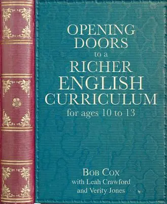 Opening Doors to a Richer English Curriculum for Ages 10 to 13 (Abrir las puertas a un plan de estudios de inglés más rico para niños de 10 a 13 años) - Opening Doors to a Richer English Curriculum for Ages 10 to 13