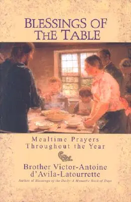 Bendiciones de la mesa: Oraciones para las comidas de todo el año - Blessings of the Table: Mealtime Prayers Throughout the Year