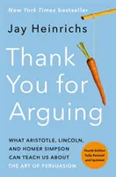 Gracias por discutir, cuarta edición (revisada y actualizada): Lo que Aristóteles, Lincoln y Homer Simpson pueden enseñarnos sobre el arte de la persuasión - Thank You for Arguing, Fourth Edition (Revised and Updated): What Aristotle, Lincoln, and Homer Simpson Can Teach Us about the Art of Persuasion