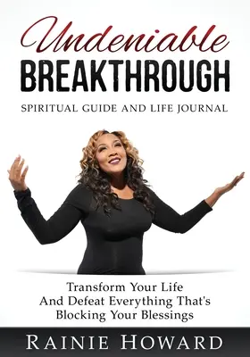 Avance Innegable: Transforma Tu Vida y Derrota Todo Lo Que Bloquea Tus Bendiciones - Undeniable Breakthrough: Transform Your Life and Defeat Everything That's Blocking Your Blessings