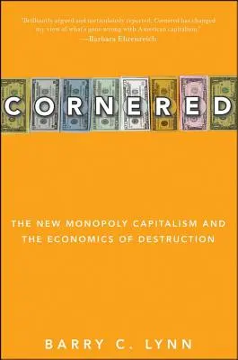 Acorralados: El nuevo capitalismo monopolista y la economía de la destrucción - Cornered: The New Monopoly Capitalism and the Economics of Destruction