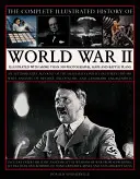 The Complete Illustrated History of World War Two: An Authoritative Account of the Deadliest Conflict I Human History with Analysis of Decisive Encoun