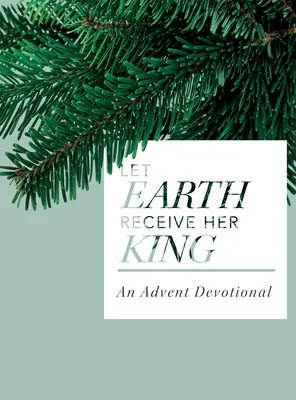 Que la tierra reciba a su Rey: Un devocional de Adviento - Let Earth Receive Her King: An Advent Devotional