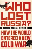 ¿Quién perdió Rusia?: Cómo el mundo entró en una nueva Guerra Fría - Who Lost Russia?: How the World Entered a New Cold War