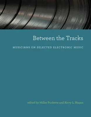 Entre las pistas: Músicos sobre música electrónica seleccionada - Between the Tracks: Musicians on Selected Electronic Music