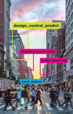 Diseñar, controlar, predecir: Gobernanza logística en la ciudad inteligente - Design, Control, Predict: Logistical Governance in the Smart City