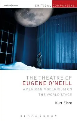 El teatro de Eugene O'Neill: El modernismo estadounidense en la escena mundial - The Theatre of Eugene O'Neill: American Modernism on the World Stage