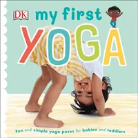 Mi primer yoga - Posturas de yoga divertidas y sencillas para bebés y niños pequeños - My First Yoga - Fun and Simple Yoga Poses for Babies and Toddlers